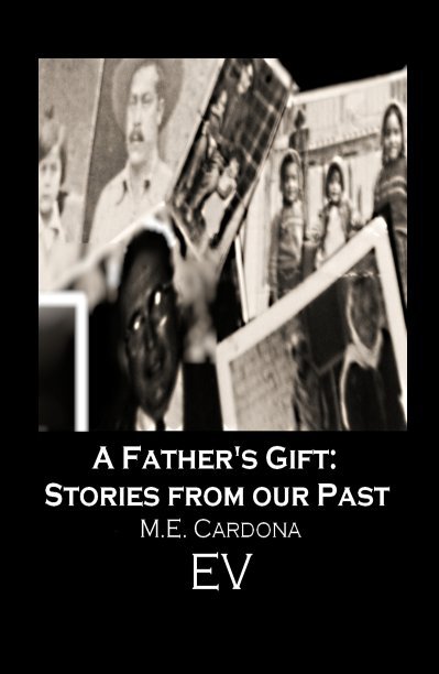 View A Father's Gift: Stories from our Past, Vol.1 by ME Cardona
