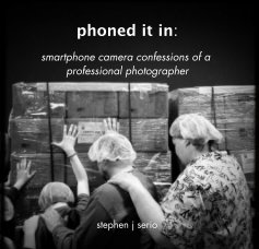 phoned it in: smartphone camera confessions of a professional photographer book cover