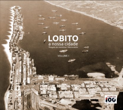 LOBITO, a nossa cidade | Resgate de memórias | Memorabilia book cover