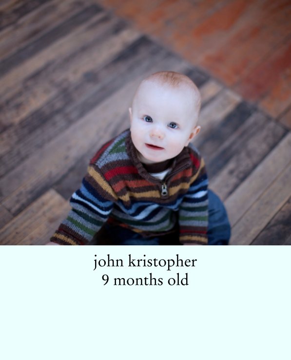 Ver john kristopher 
9 months old por amiehansen