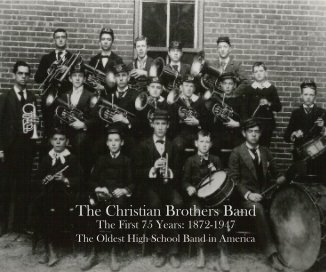 The Christian Brothers Band The First 75 Years: 1872-1947 book cover