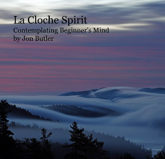 View La Cloche Spirit Contemplating Beginner's Mind by Jon Butler by Jon Butler