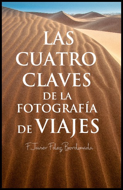 View LAS CUATRO CLAVES DE LA FOTOGRAFÍA DE VIAJES by Fco Javier Fdez Bordonada