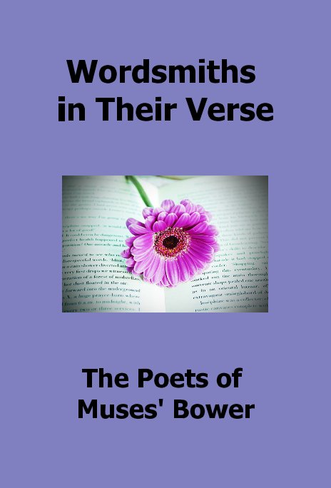 View Wordsmiths in Their Verse by The Poets of Muses' Bower