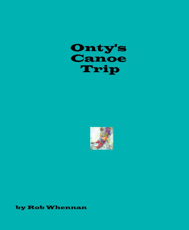 View Onty's Canoe Trip by Rob Whennan