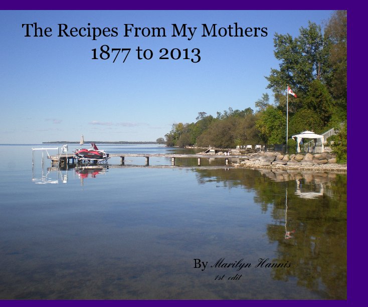 View The Recipes From My Mothers 1877 to 2013 by Marilyn Hannis