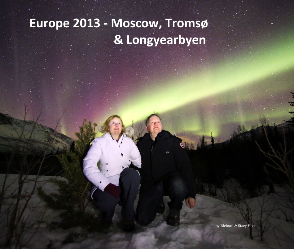 View Europe 2013 - Moscow, Tromsø & Longyearbyen by Richard & Stacy Host