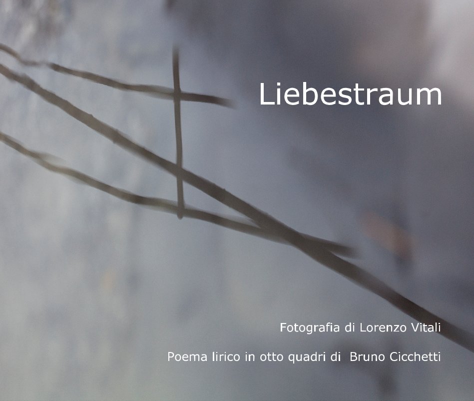 View Liebestraum by Fotografia di Lorenzo Vitali Poema lirico in otto quadri di Bruno Cicchetti