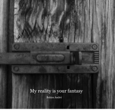 My reality is your fantasy book cover