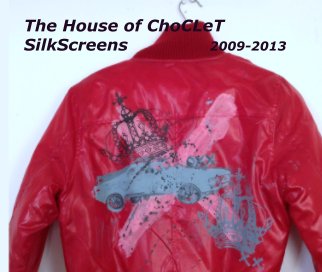 The House of ChoCLeT
SilkScreens               2009-2013 book cover