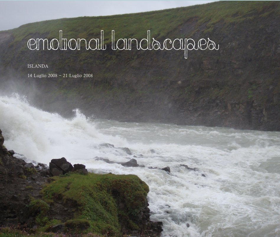 Ver Emotional Landscapes por ISLANDA 14 Luglio 2008 - 21 Luglio 2008