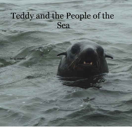 View Teddy and the People of the Sea by uj martin