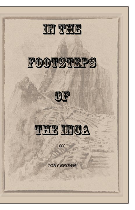 View In the Footsteps of the Inca by Tony Brown