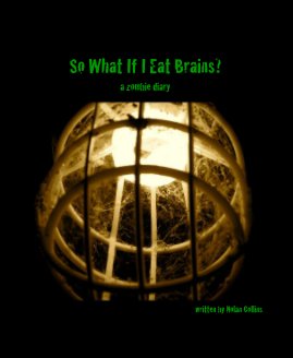 So What If I Eat Brains? book cover