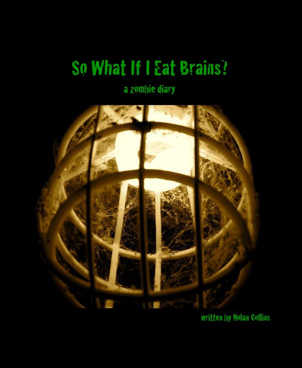 Ver So What If I Eat Brains? por written by Nolan Collins