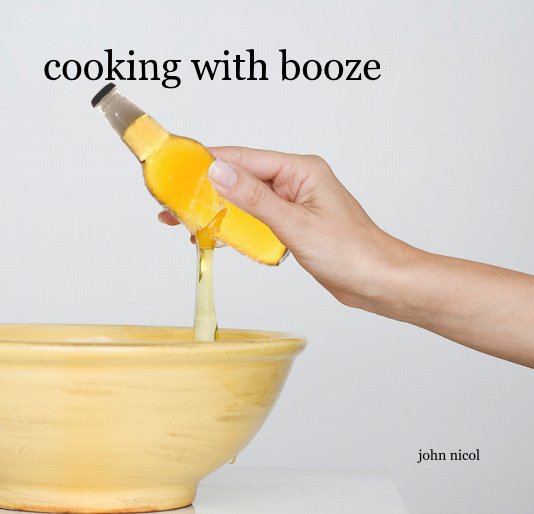 View cooking with booze by john nicol