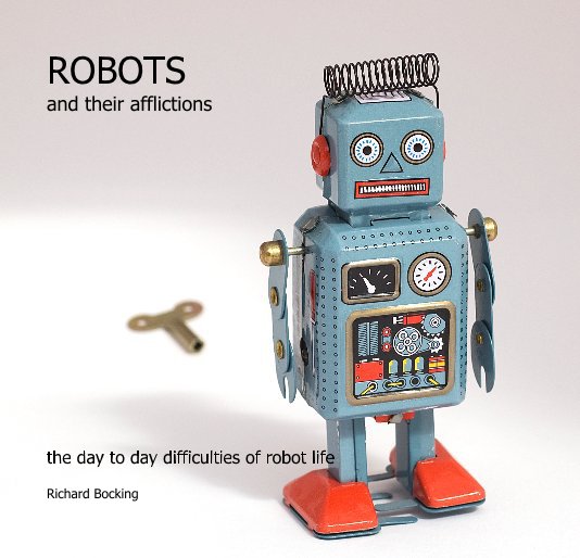 View ROBOTS and their afflictions by Richard Bocking