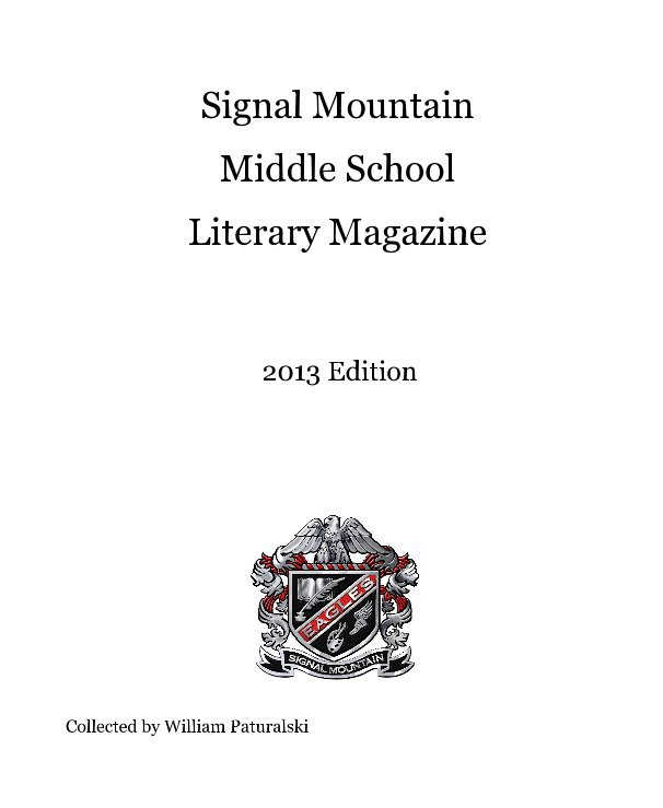 View Signal Mountain Middle School Literary Magazine by Collected by William Paturalski