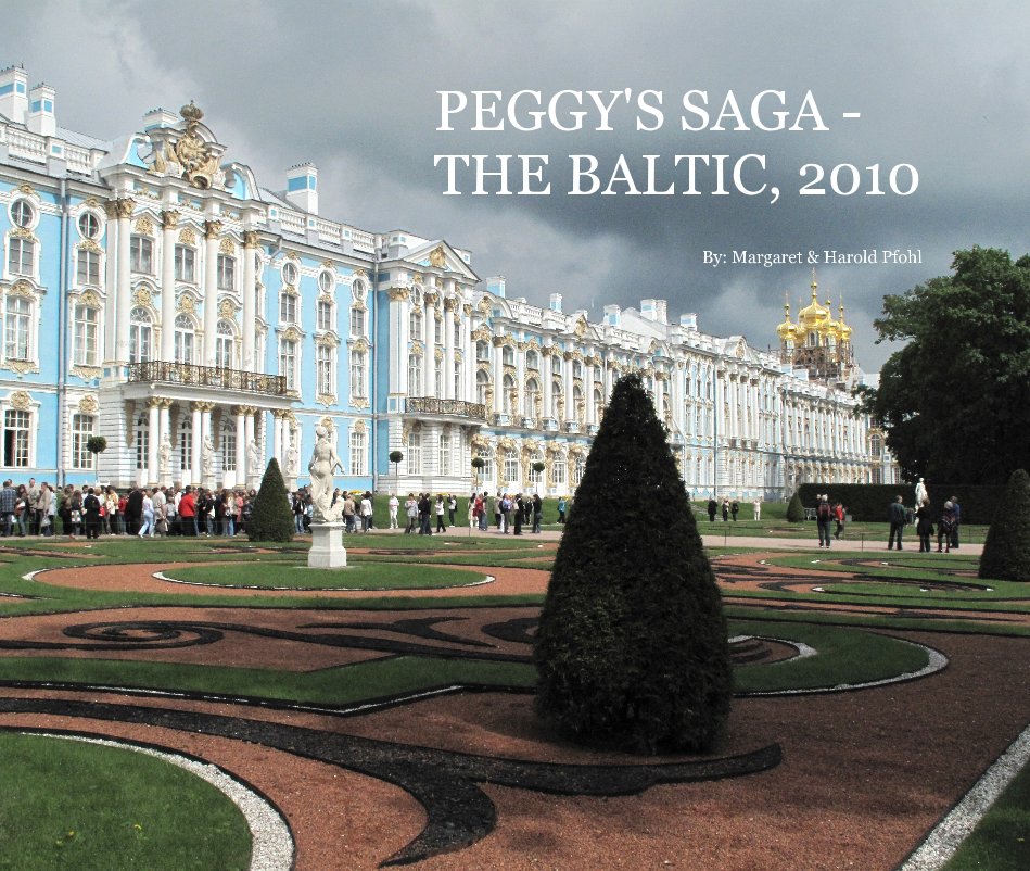 View PEGGY'S SAGA - THE BALTIC, 2010 by By: Margaret & Harold Pfohl