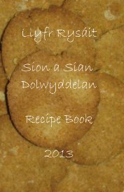 Llyfr Rysáit Sion a Sian Dolwyddelan Recipe Book 2013 book cover