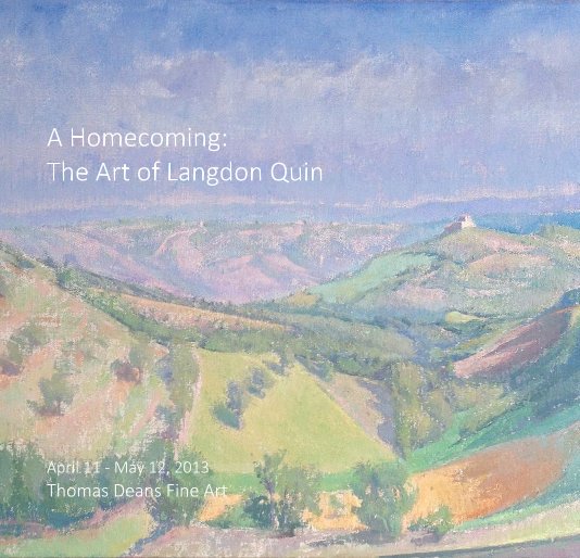 View A Homecoming: The Art of Langdon Quin by April 11 - May 12, 2013 Thomas Deans Fine Art