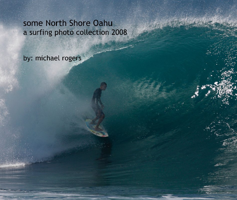 View some North Shore Oahu a surfing photo collection 2008 by michael rogers