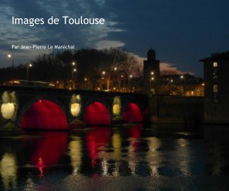 Images de Toulouse Par Jean-Pierre Le Maréchal book cover