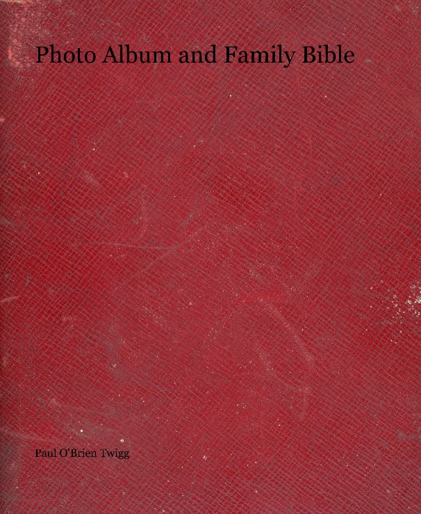View Photo Album and Family Bible by Paul O'Brien Twigg