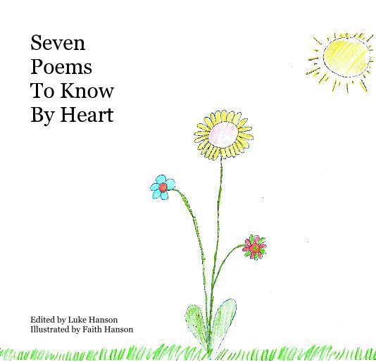 Ver Seven Poems To Know By Heart por Edited by Luke Hanson Illustrated by Faith Hanson