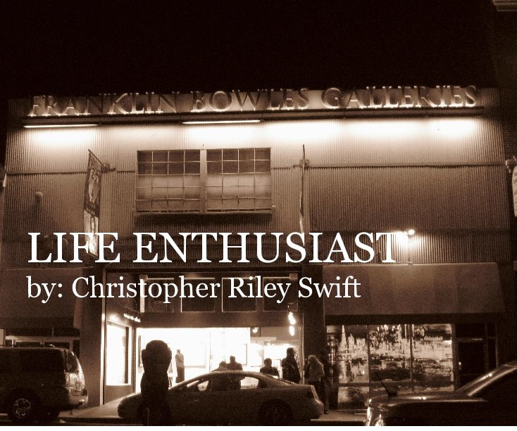 View LIFE ENTHUSIAST by: Christopher Riley Swift by Christopher Riley Swift