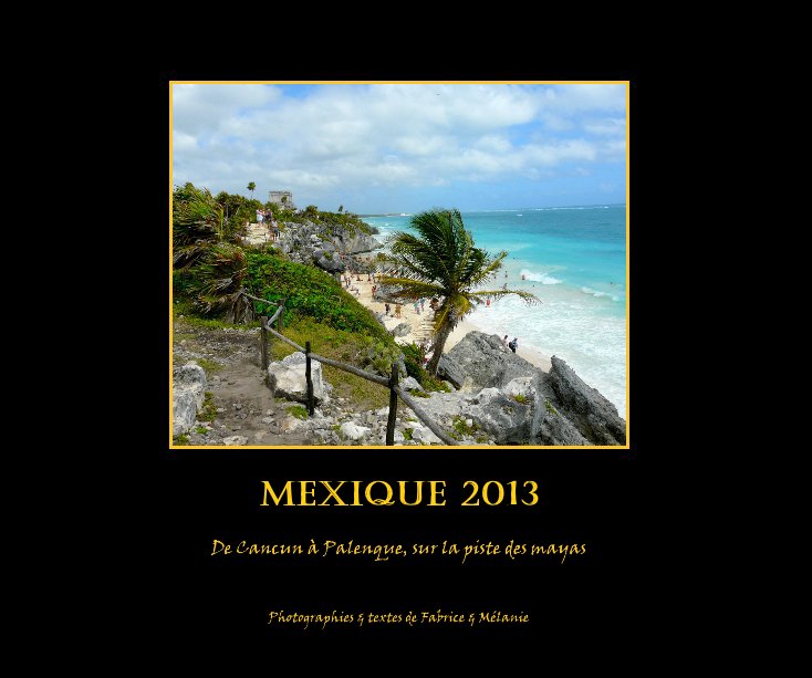Mexique 2013 nach Photographies & textes de Fabrice & Mélanie anzeigen