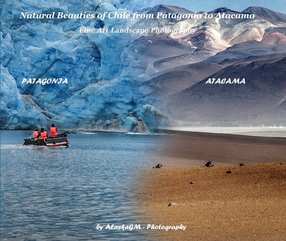 Ver Natural Beauties of Chile from Patagonia to Atacama por AlaskaGM - Photography