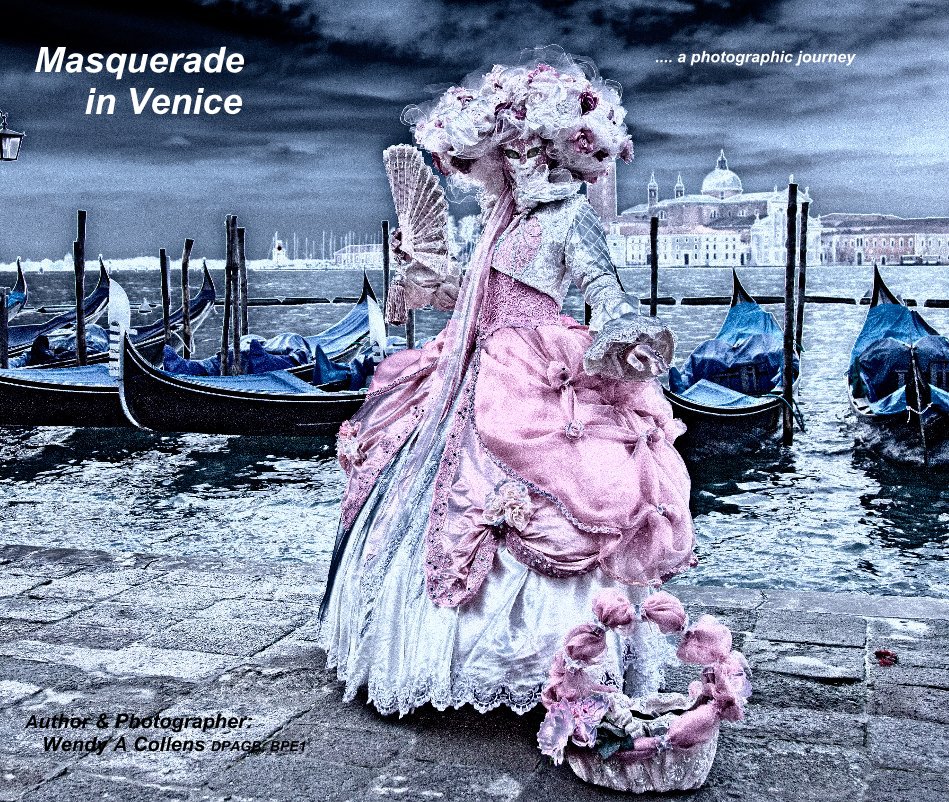View Masquerade in Venice by Author & Photographer: Wendy A Collens DPAGB; BPE1