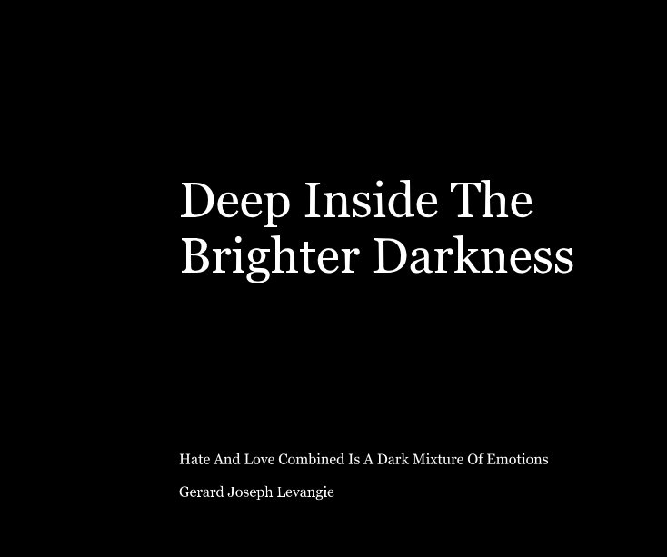 View Deep Inside The Brighter Darkness by Gerard Joseph Levangie