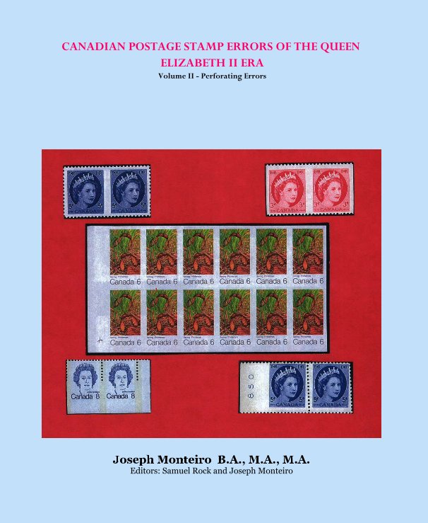 View CANADIAN POSTAGE STAMP ERRORS OF THE QUEEN ELIZABETH II ERA Volume II - Perforating Errors by Joseph Monteiro B.A., M.A., M.A. Editors: Samuel Rock and Joseph Monteiro