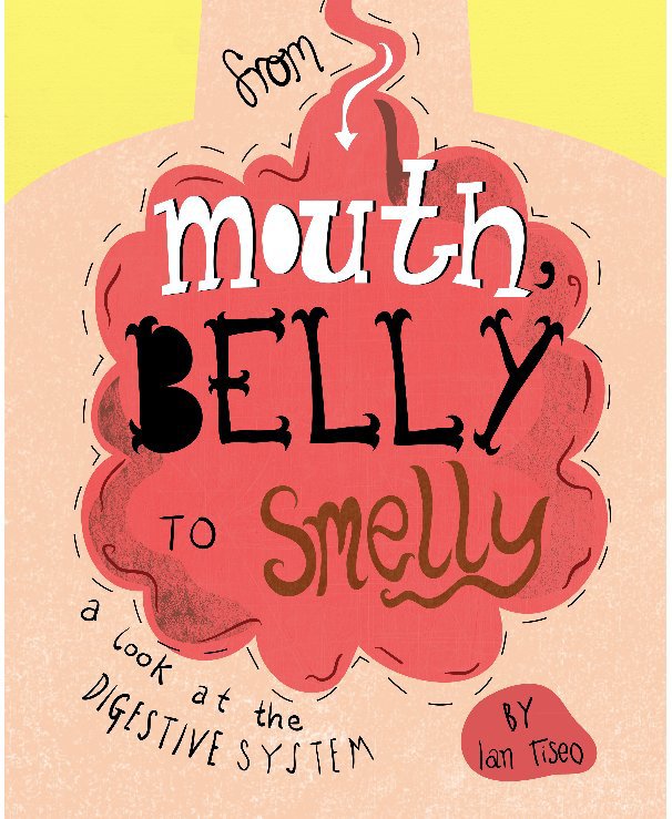 View From Mouth, Belly to Smelly by Ian Tiseo
