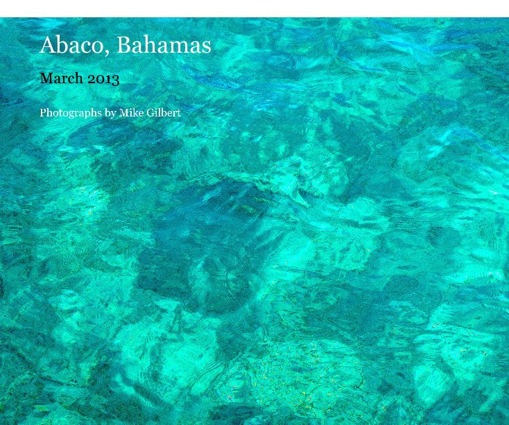 View Abaco, Bahamas by Photographs by Mike Gilbert