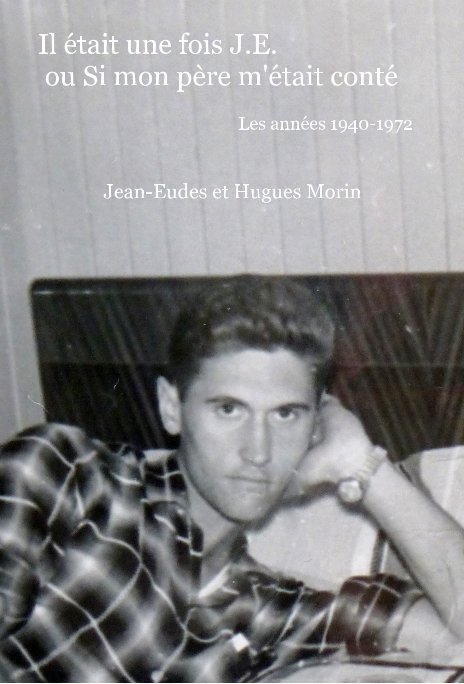 Ver Il était une fois J.E. ou Si mon père m'était conté por Jean-Eudes et Hugues Morin