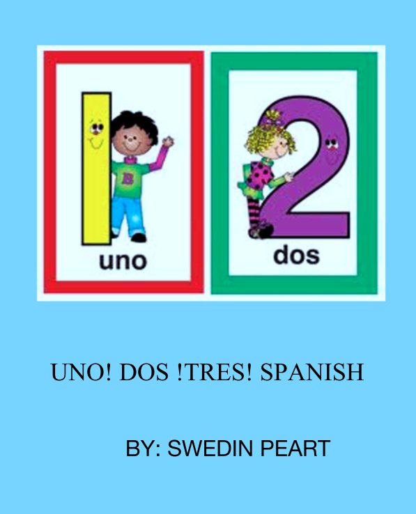 View UNO! DOS !TRES! SPANISH by BY: SWEDIN PEART
