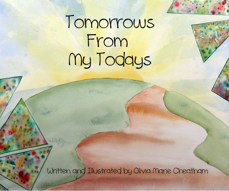 Bekijk Tomorrows From My Todays op Written and Illustrated by Olivia Marie Cheatham