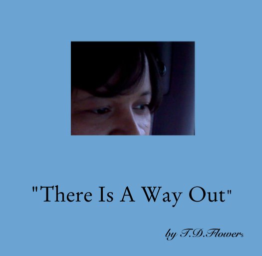 Ver "There Is A Way Out" por T.D.Flowers