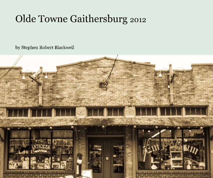 View Olde Towne Gaithersburg 2012 by Stephen Robert Blackwell