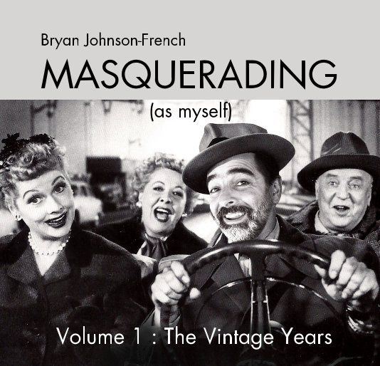 View MASQUERADING 
     (as myself) by Bryan Johnson-French