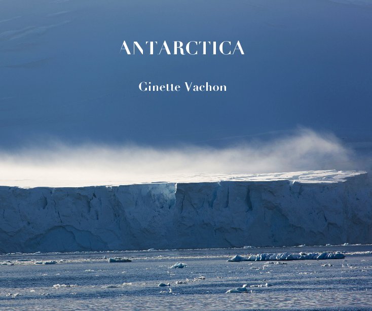 View ANTARCTICA by Ginette Vachon
