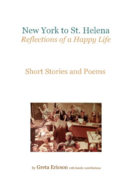 View New York to St. Helena Reflections of a Happy Life by Greta Ericson with family contributions