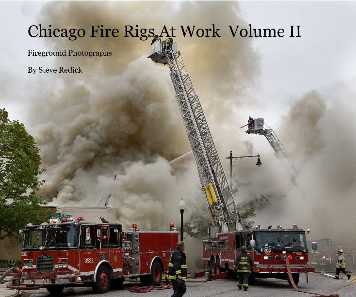 View Chicago Fire Rigs At Work Volume II by Steve Redick