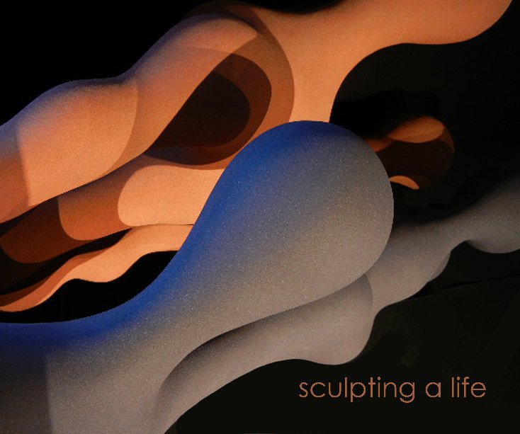 View Sculpting a Life by Ellie Haga