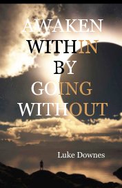 AWAKEN WITHIN BY GOING WITHOUT Luke Downes book cover