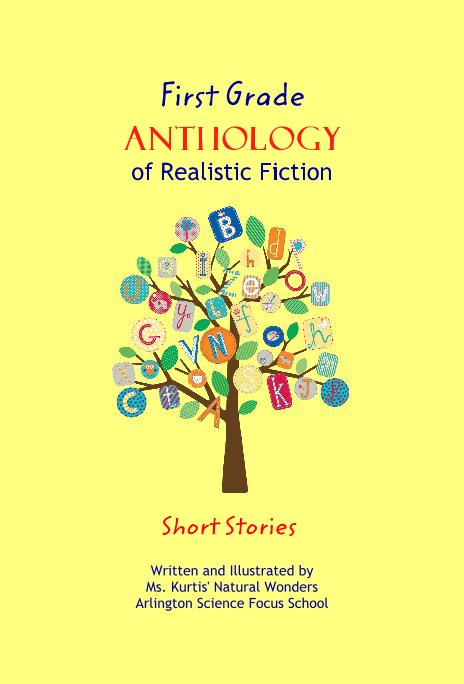 Ver First Grade ANTHOLOGY of Realistic Fiction por Short Stories Written and Illustrated by Ms. Kurtis' Natural Wonders Arlington Science Focus School