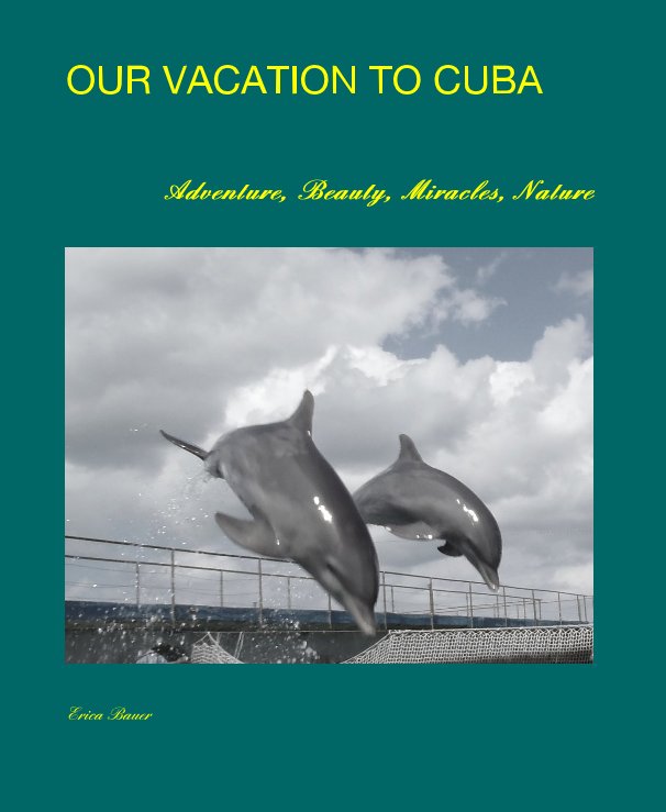 View OUR VACATION TO CUBA by Erica Bauer
